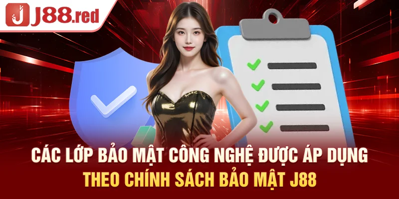 Các lớp bảo mật công nghệ được áp dụng theo chính sách bảo mật J88