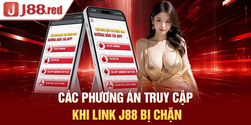 Các phương án truy cập khi link J88 bị chặn