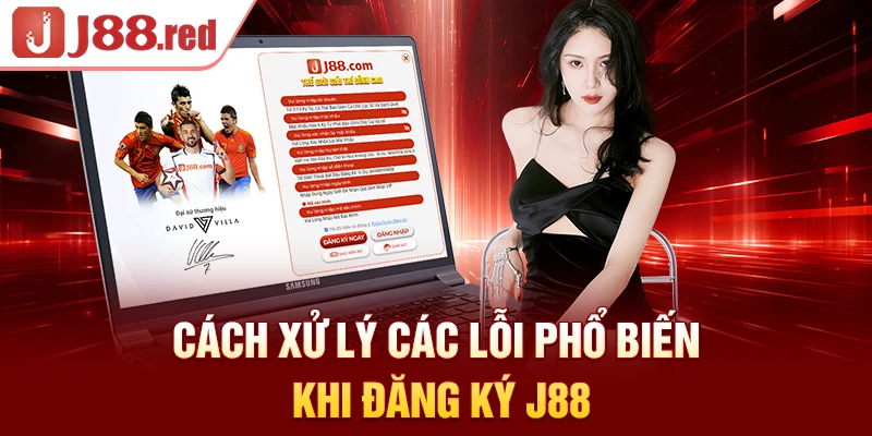 Cách xử lý các lỗi phổ biến khi đăng ký J88