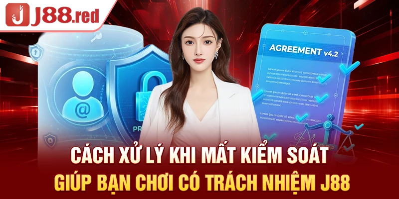 Cách xử lý khi mất kiểm soát giúp bạn chơi có trách nhiệm J88