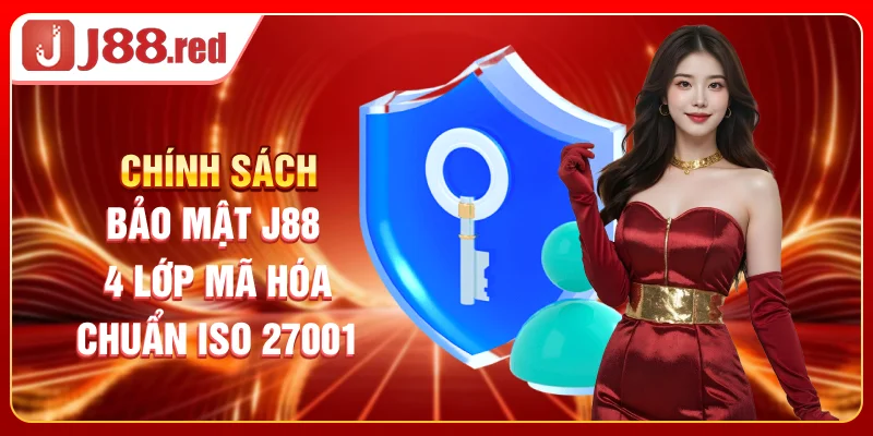 Chính Sách Bảo Mật J88 - 4 Lớp Mã Hóa Chuẩn ISO 27001