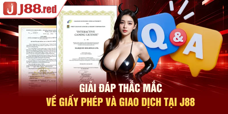 Giải đáp thắc mắc về giấy phép và giao dịch tại J88