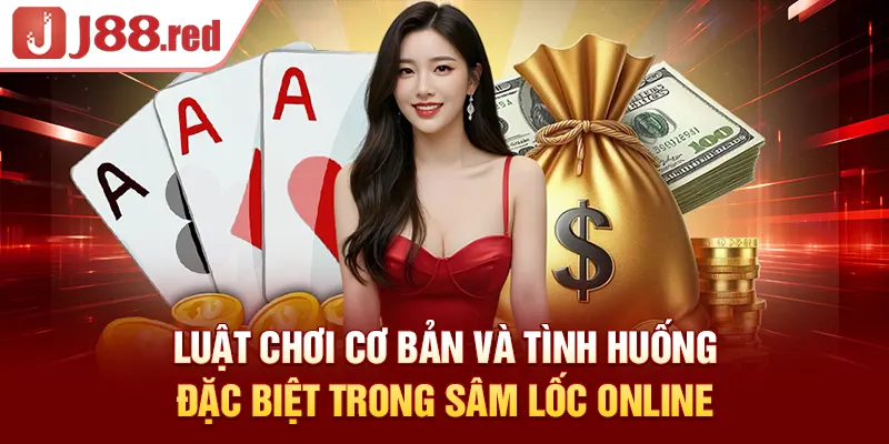 Luật chơi cơ bản và tình huống đặc biệt trong sâm lốc online