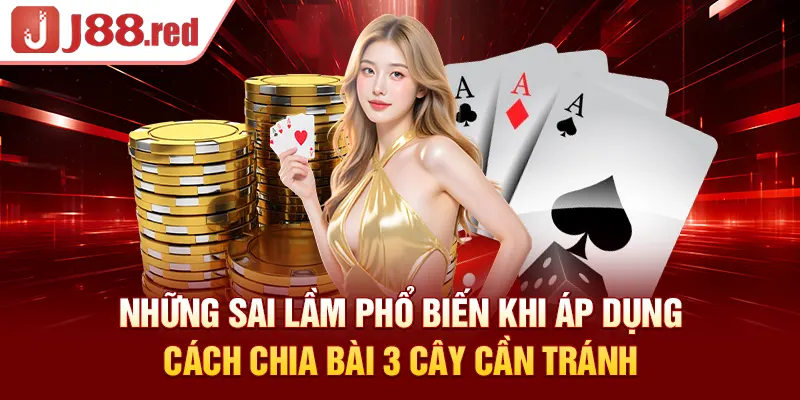 Những sai lầm phổ biến khi áp dụng cách chia bài 3 cây cần tránh