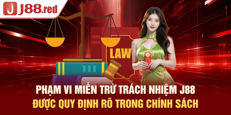 Phạm vi miễn trừ trách nhiệm J88 được quy định rõ trong chính sách