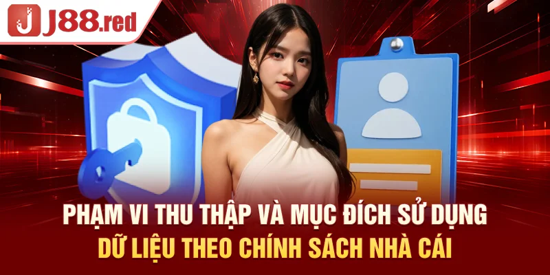 Phạm vi thu thập và mục đích sử dụng dữ liệu theo chính sách nhà cái
