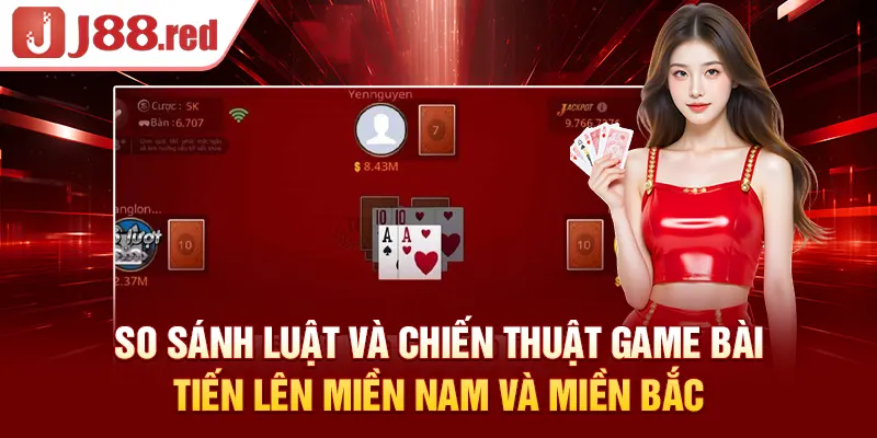 So sánh luật và chiến thuật game bài tiến lên miền Nam và miền Bắc