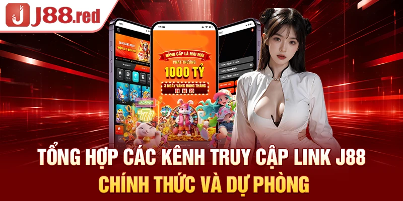 Bảng tổng hợp các kênh truy cập link J88 chính thức và dự phòng