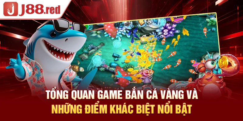 Tổng quan game bắn cá vàng và những điểm khác biệt nổi bật