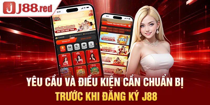 Yêu cầu và điều kiện cần chuẩn bị trước khi đăng ký J88
